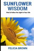 Sunflower Wisdom: Find & Follow the Light in Your Life