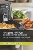 Ketogenic Air Fryer Cookbook For Dummies: Healthy & Delicious Low-carb Recipes