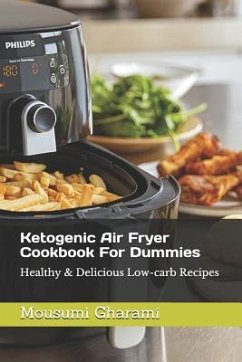 Ketogenic Air Fryer Cookbook For Dummies: Healthy & Delicious Low-carb Recipes - Gharami, Mamoni; Gharami, Mousumi