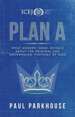 Plan a: What Modern Israel Reveals about the Original and Unchanging Purposes of God - Parkhouse, Paul