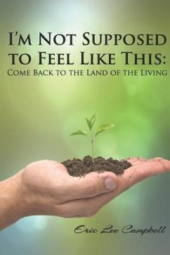 I'm Not Supposed to Feel Like This: Come Back to the Land of the Living - Campbell, Eric Lee