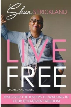 Live Free: Discover the Eight Steps to Walking in Your God-Given Freedom - Strickland, Shun
