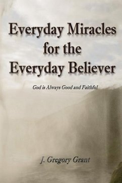 Everyday Miracles for the Everyday Believer - Grant, J. Gregory