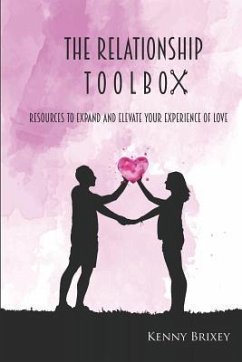 The Relationship Toolbox: Resources to Expand and Elevate Your Experience of Love - Brixey, Kenny