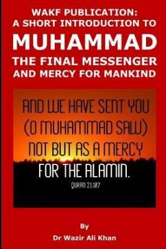 Wakf Publication: A Short Introduction to Muhammad, the Final Messenger and Mercy for Mankind - Khan, Wazir (Dr) Ali