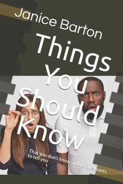 Things You Should Know: That You Don't Know and No One Wants to Tell You - Barton, Janice Faith