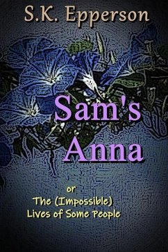 Sam's Anna: or The (Impossible) Lives of Some People - Epperson, S. K.