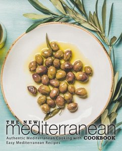 The New Mediterranean Cookbook: Authentic Mediterranean Cooking with Easy Mediterranean Recipes - Press, Booksumo