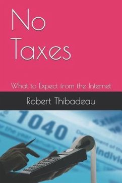No Taxes: What to Expect from the Internet - Thibadeau Ph. D., Robert