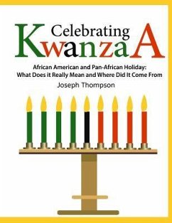 Celebrating Kwanzaa: African American and Pan-African Holiday What Does it Really Mean and Where did it Come from - Thompson, Joseph