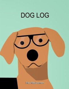 Dog Log: The Simple Way to Track Your Dog's Activity, Training and Treatment. - MacLennan, Alex