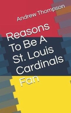 Reasons to Be a St. Louis Cardinals Fan - Thompson, Andrew V.