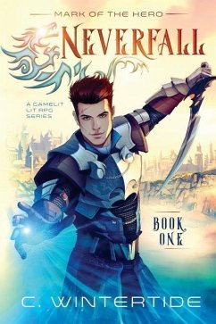 Neverfall: Mark of the Hero (Book 1): (A Gamelit Lit RPG Series) - Wintertide, C.