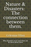Nature & Disasters: The Connection Between Them.: Why Disasters Occur and What Can Be Done about Them