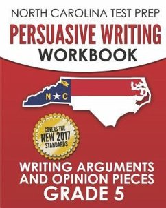 NORTH CAROLINA TEST PREP Persuasive Writing Workbook Grade 5: Writing Arguments and Opinion Pieces - Hawas, E.