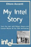 My Intel Story: from the start with Robert Noyce and Gordon Moore till the 50th Anniversary