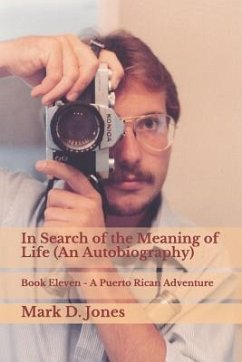 In Search of the Meaning of Life (an Autobiography): Book Eleven - A Puerto Rican Adventure - Jones, Mark D.