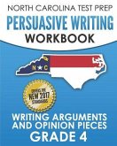 NORTH CAROLINA TEST PREP Persuasive Writing Workbook Grade 4: Writing Arguments and Opinion Pieces