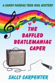 The Baffled Beatlemaniac Caper: A Sandy Fairfax Teen Idol Mystery