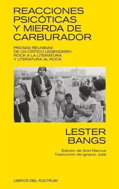 Reacciones Psicóticas Y Mierda de Carburador: Prosas Reunidas de Un Crítico Legendario - Bangs, Lester