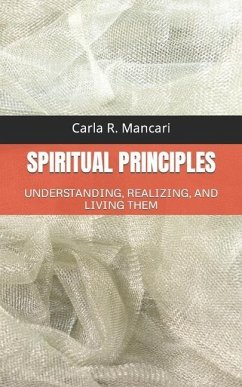 Spiritual Principles: Understanding, Realizing, and Living Them - Mancari, Carla R.