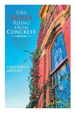 Like Roses Rising from Concrete - Bryant, Gregory E.