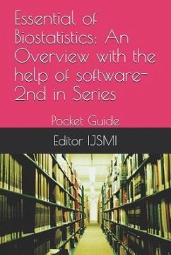 Essential of Biostatistics: An Overview with the Help of Software- 2nd in Series: Pocket Guide - Ijsmi, Editor