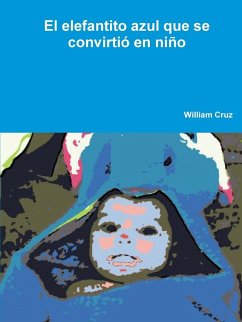 El elefantito azul que se convirtió en niño - Cruz, William