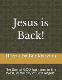 Jesus Is Back!: The Sun of God Has Risen in the West, in the City of Lost Angels.