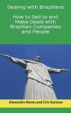Dealing with Brazilians: How to Sell to and Make Deals with Brazilian Companies and People