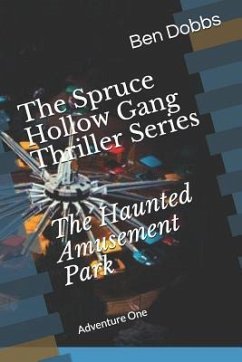 The Spruce Hollow Gang Thriller Series the Haunted Amusement Park - Dobbs, Ben