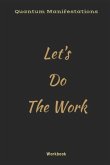 Quantum Manifestations Workbook: Let's Do The Work