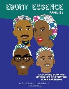 Ebony Essence Families: A Coloring Book for Grown Ups Celebrating Black Parenting - Lindsay-Dennis Ph. D., Lashawnda