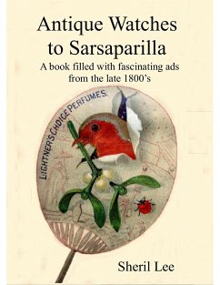 Antique Watches to Sarsaparilla - A book filled with fascinating ads from the late 1800's - Lee, Sheril