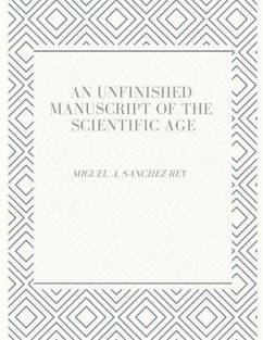 An Unfinished Manuscript of the Scientific Age - Sanchez-Rey, Miguel A.