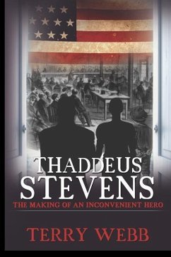 Thaddeus Stevens: The Making of an Inconvenient Hero - Webb, Terry