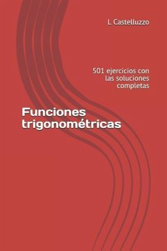 Funciones trigonométricas: 501 ejercicios con las soluciones completas - Castelluzzo, L.