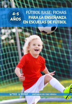 Fútbol Base: Fichas para la enseñanza en Escuelas de Fútbol 4-5 años - del Pino Vinuela, Jose Emilio