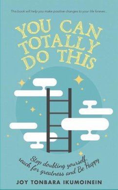 You Can Totally Do This: Stop Doubting Yourself, Reach for Greatness and Be Happy - Ikumoinein, Joy Tonbara