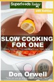 Slow Cooking for One: Over 210 Quick & Easy Gluten Free Low Cholesterol Whole Foods Slow Cooker Meals full of Antioxidants & Phytochemicals