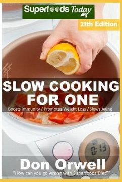 Slow Cooking for One: Over 210 Quick & Easy Gluten Free Low Cholesterol Whole Foods Slow Cooker Meals full of Antioxidants & Phytochemicals - Orwell, Don