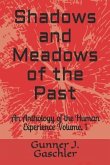 Shadows and Meadows of the Past: An Anthology of the Human Experience Volume. 1