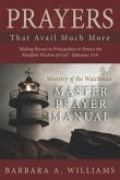 Prayers that Avail Much More: Making Known to Principalities and Powers the Manifold Wisdom of God: Ministry of the Watchman Master Prayer Manual