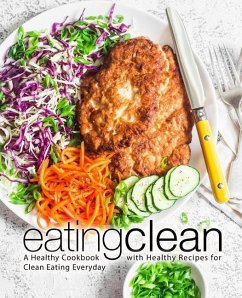 Eating Clean: A Healthy Cookbook with Healthy Recipes for Clean Eating Everyday - Press, Booksumo