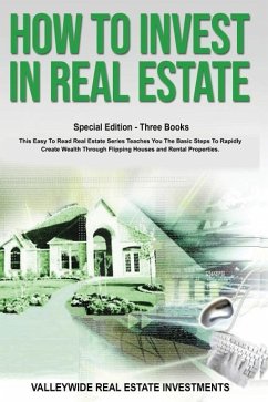 How to Invest in Real Estate: Special Edition - Three Books - This Easy to Read Real Estate Series Teaches You the Basic Steps to Rapidly Create Wea - Real Estate Investments, Valleywide