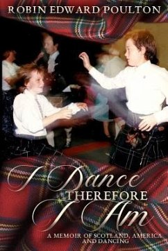 I Dance Therefore I Am: A Memoir of Scotland, America and Dancing - Poulton, Robin Edward