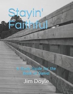 Stayin' Faithful: A Study Guide Forthe Book of Daniel - Doyle, Jim