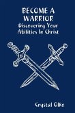BECOME A WARRIOR Discovering Your Abilities In Christ