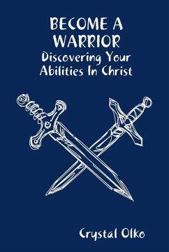 BECOME A WARRIOR Discovering Your Abilities In Christ - Olko, Crystal