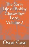 The Sorry Life of Bobby Chase-The-Lord, Volume 2